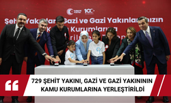 729 şehit yakını, gazi ve gazi yakınının kamu kurumlarına yerleştirildi