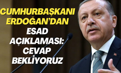 Cumhurbaşkanı Erdoğan’dan Esad açıklaması: Cevap bekliyoruz