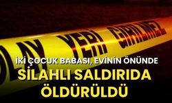 İki çocuk babası, evinin önünde silahlı saldırıda öldürüldü