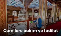 Camilere bakım ve tadilat çalışmaları başladı...