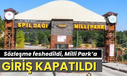 Spil Dağı Milli Parkı'nın işletim hakları firmadan alındı; girişler kapatıldı