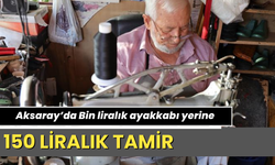 Aksaray’da Bin liralık ayakkabı yerine 150 liralık tamir