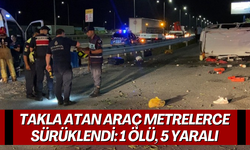 Takla atan araç metrelerce sürüklendi: 1 ölü, 5 yaralı