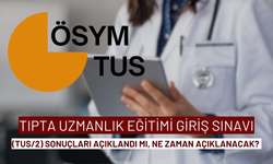 Tıpta Uzmanlık Eğitimi Giriş Sınavı (TUS/2) sonuçları açıklandı mı, ne zaman açıklanacak? ÖSYM takvimi