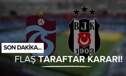 Trabzonspor-Beşiktaş maçında flaş taraftar kararı!