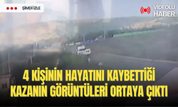 4 kişinin hayatını kaybettiği kazanın görüntüleri ortaya çıktı