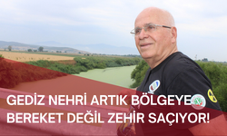 Gediz Nehri artık bölgeye bereket değil zehir saçıyor!