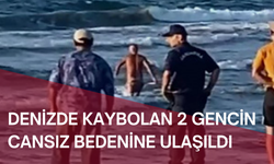 Denizde kaybolan 2 gencin cansız bedenine ulaşıldı