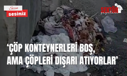 ‘Çöp Konteynerleri Boş, Ama Çöpleri Dışarı Atıyorlar’