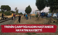 Trenin çarptığı kadın hastanede hayatını kaybetti