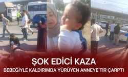 Şok edici kaza: Bebeğiyle kaldırımda yürüyen anneye tır çarptı