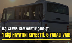 Feci kaza: İşçi servisi ile kamyonet çarpıştı, 1 kişi hayatını kaybetti, 5 yaralı!