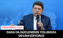 Adalet Bakanı Tunç: "Daha da güçlenerek yolumuza devam ediyoruz