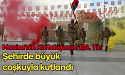 Manisa'nın kurtuluşunun 102. yılı şehirde büyük coşkuyla kutlandı...