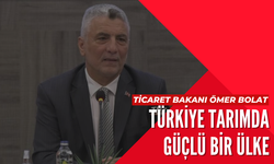 Ticaret Bakanı Bolat: "Türkiye tarımda güçlü ve iddialı bir ülke"