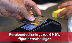 Perakendecilerin yüzde 69,6’sı fiyat artışı bekliyor | Tüketiciler Dikkat!