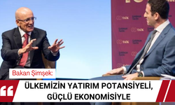 Bakan Şimşek: 'Ülkemizin yatırım potansiyeli, Güçlü Ekonomisiyle Yükseliyor!