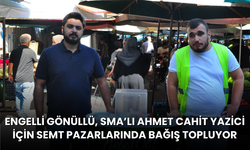 Engelli gönüllü, SMA’lı Ahmet Cahit Yazici için semt pazarlarında bağış topluyor