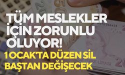 Tüm meslekler için zorunlu oluyor! 1 Ocak'ta düzen sil baştan değişecek