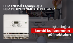 Hem enerji tasarrufu hem de uzun ömürlü kullanım... İşte doğru kombi kullanımının püf noktaları