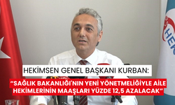 HEKİMSEN Genel Başkanı Kurban: “Sağlık Bakanlığı'nın yeni yönetmeliğiyle aile hekimlerinin maaşları yüzde 12,5 azalacak”