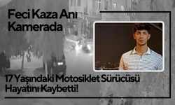 Feci Kaza Anı Kamerada: 17 Yaşındaki Motosiklet Sürücüsü Hayatını Kaybetti!