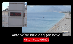 Antalya'da hızla değişen hava! Kıştan yaza dönüş