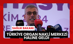 Sağlık Bakanı: Türkiye Organ Nakli Merkezi Haline Geldi