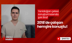 Yenidoğan çetesi soruşturmasında şok itiraf... 2018'de çalışan hemşire konuştu!