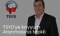 TSYD'ye kayyum atanmasına tepki