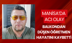 Balkondan düşen öğretmen hayatını kaybetti