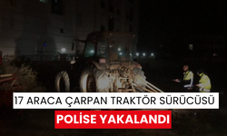 17 araca çarpan traktör sürücüsü polise yakalandı