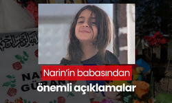 Narin’in babasından önemli açıklamalar