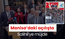 Manisa’daki açılışta Salihli’ye müjde