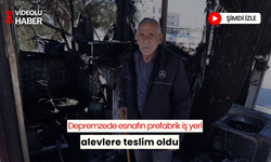 Depremzede esnafın prefabrik iş yeri alevlere teslim oldu