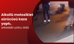 Alkollü motosiklet sürücüsü kaza yaptı, arkadaki yolcu öldü