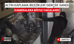 Gerçek sandıkları altın kaplama bilezikleri böyle çaldılar; İşte hırsızlık anları