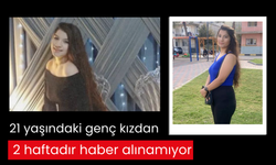 Ailesi endişeli… 21 yaşındaki genç kızdan 2 haftadır haber alınamıyor