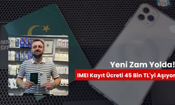 Yeni zam yolda! IMEI kayıt ücretlerinin 45 bin TL'yi aşması bekleniyor