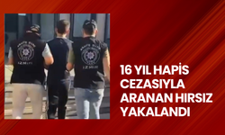 16 yıl hapis cezasıyla aranan hırsız yakalandı