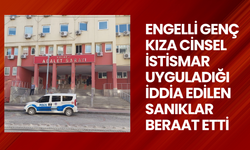 Engelli genç kıza cinsel istismar uyguladığı iddia edilen sanıklar beraat etti