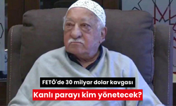 Kanlı parayı kim yönetecek? FETÖ'de 30 milyar dolar kavgası