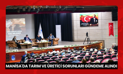 Manisa'da tarım ve üretici sorunları gündeme alındı