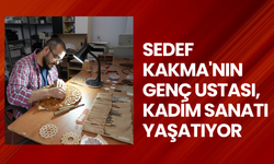 Sedef Kakma'nın genç ustası, kadim sanatı yaşatıyor