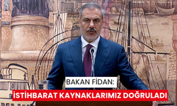 Bakan Fidan: istihbarat kaynaklarımız doğruladı