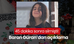 45 dakika sonra silmişti! Baran Güran’dan açıklama