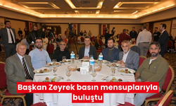 Başkan Zeyrek basın mensuplarıyla bir araya geldi!