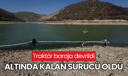 Traktör baraja devrildi, altında kalan sürücü öldü