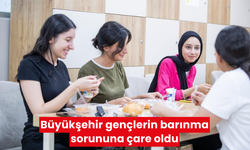 Büyükşehir gençlerin barınma sorununa çare oldu