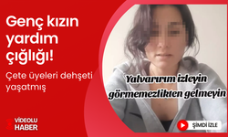 Kızın yardım çığlığı! Çete üyeleri dehşeti yaşatmış... Tuzağa düşürüp, şantaj yapmışlar